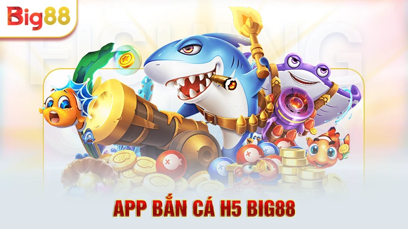 App bắn cá H5 Big88