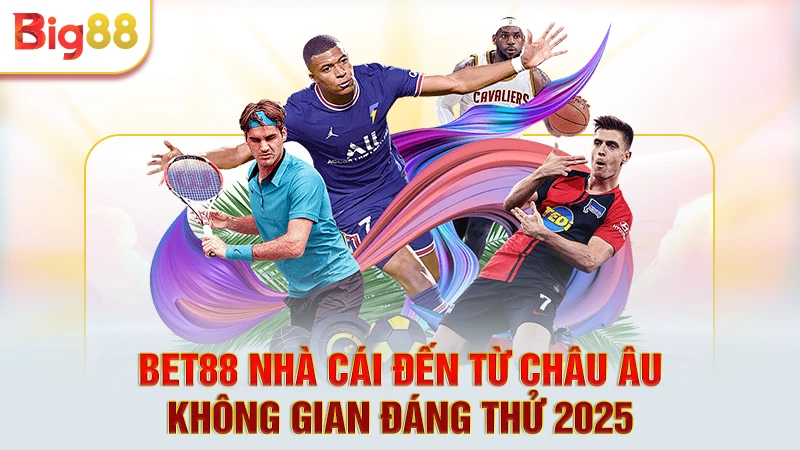 Bet88 Nhà Cái Đến Từ Châu Âu - Không Gian Đáng Thử 2025