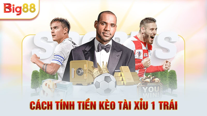 Cách tính tiền kèo tài xỉu 1 trái 