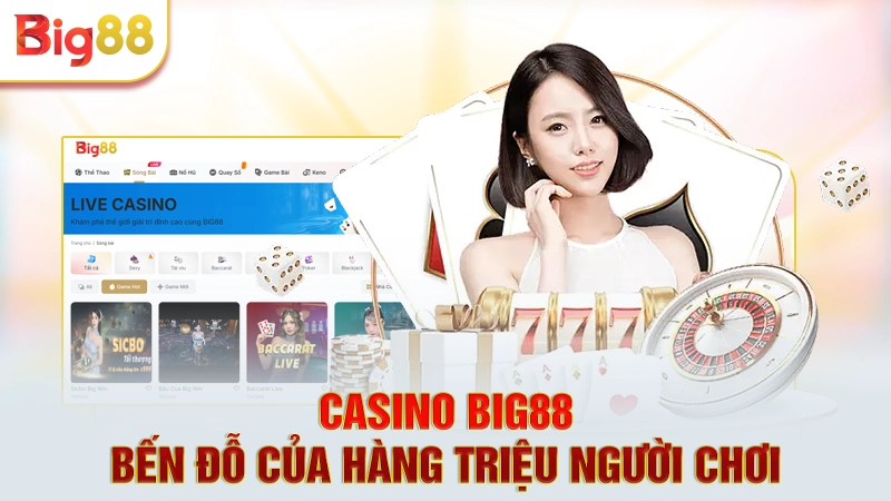 Casino Big88 - Bến đỗ của hàng triệu người chơi 