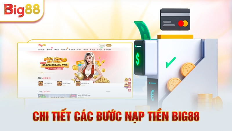 Chi tiết các bước nạp tiền Big88 