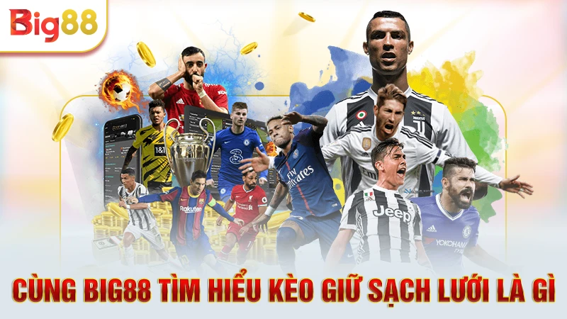 Cùng Big88 tìm hiểu kèo giữ sạch lưới là gì
