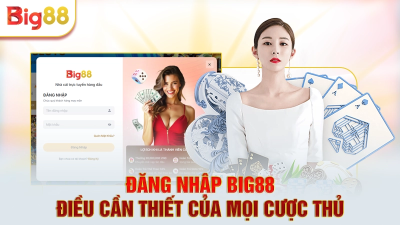 Đăng nhập Big88 - Điều cần thiết của mọi cược thủ 