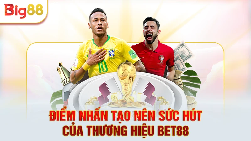 Điểm nhấn tạo nên sức hút của thương hiệu Bet88