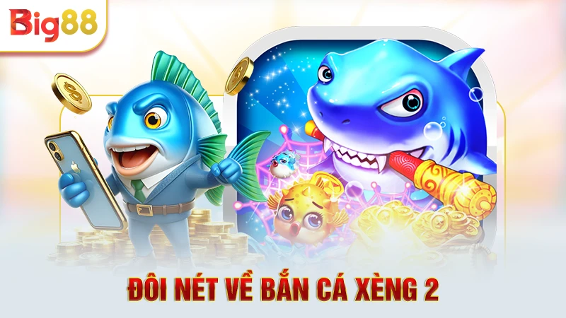 Đôi nét về bắn cá xèng 2