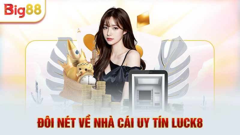 Đôi nét về nhà cái uy tín Luck8