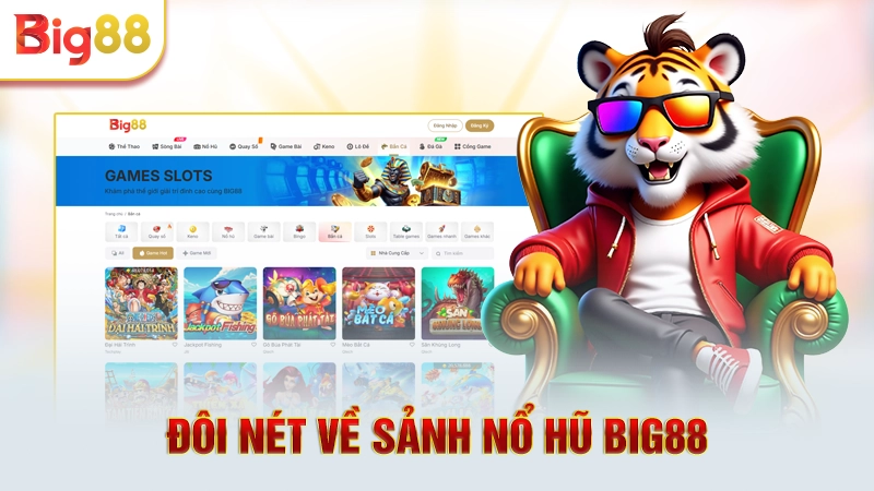 Đôi nét về sảnh quay hũ Big88