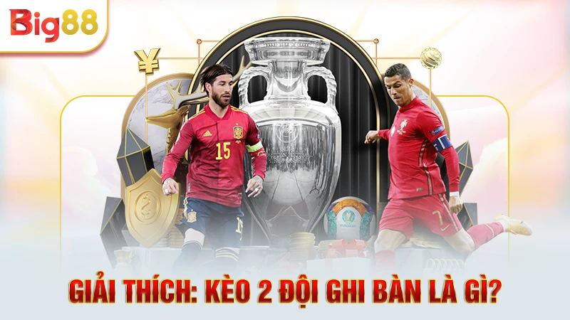 Giải thích: Kèo 2 đội ghi bàn là gì? 