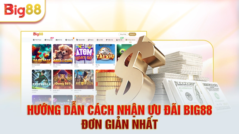 Hướng dẫn cách nhận ưu đãi Big88 đơn giản nhất