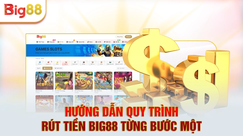 Hướng dẫn quy trình rút tiền Big88 từng bước một 