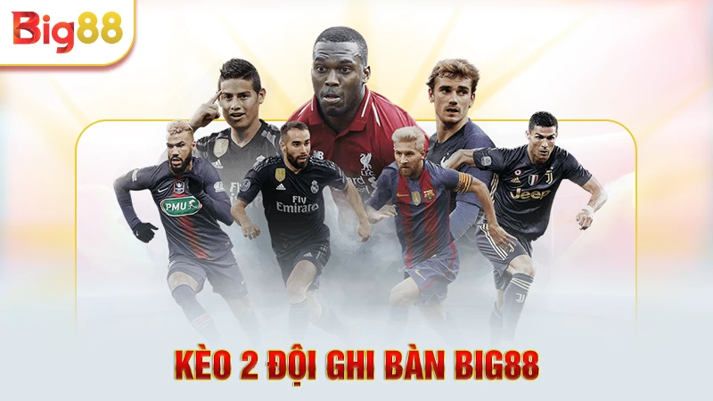 Kèo 2 đội ghi bàn Big88