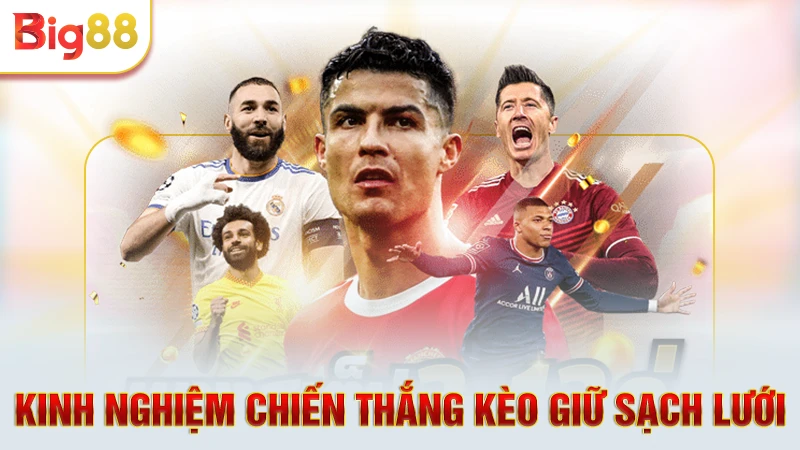 Kinh nghiệm chiến thắng kèo giữ sạch lưới