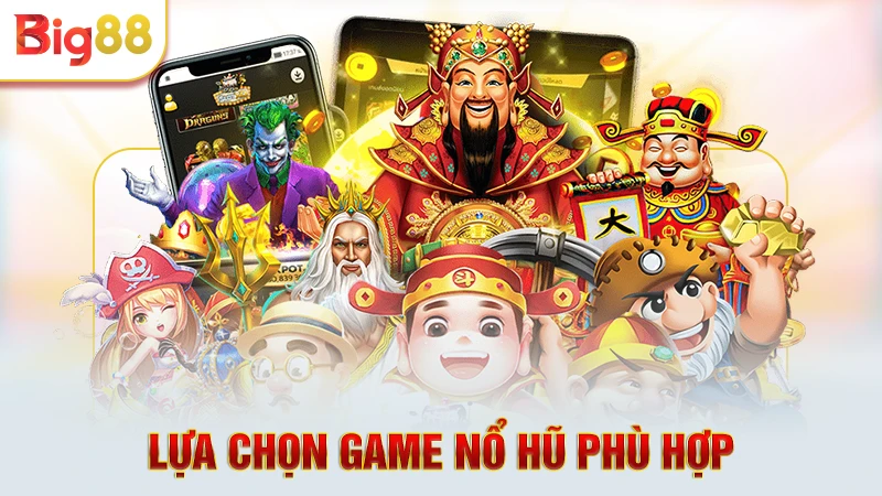 Lựa chọn game nổ hũ phù hợp