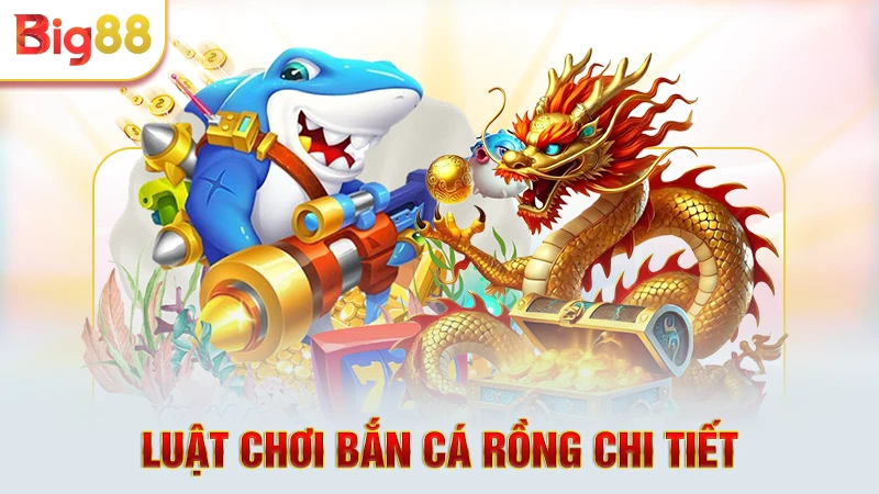 Luật chơi bắn cá rồng chi tiết