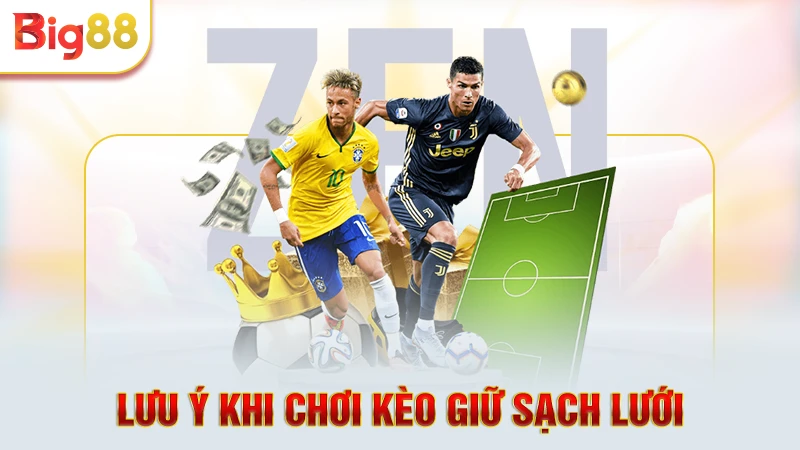 Lưu ý khi chơi kèo giữ sạch lưới