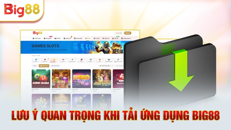 Lưu ý quan trọng khi tải ứng dụng Big88