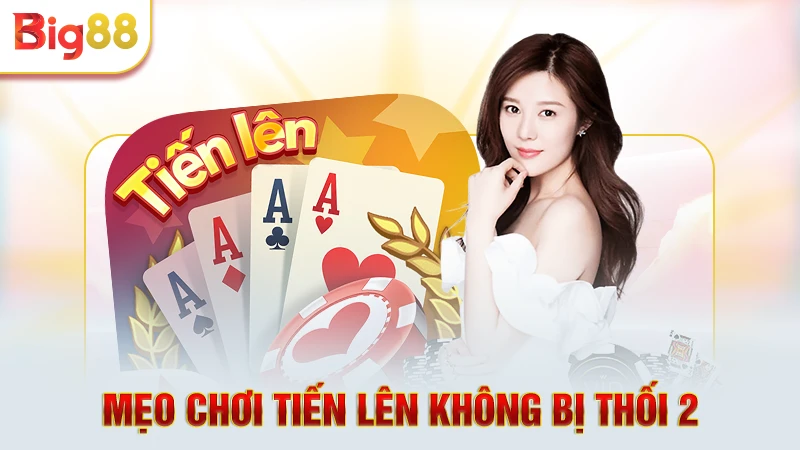 Mẹo chơi Tiến Lên không bị thối 2