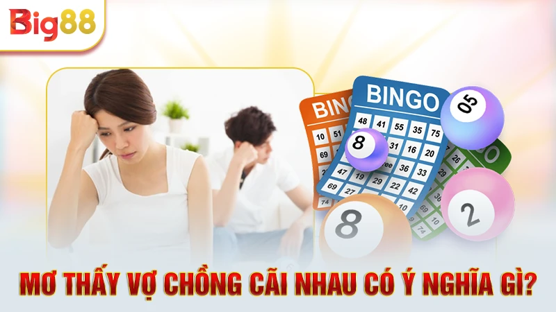 Thông tin về ý nghĩa vợ chồng cãi nhau đánh đề con gì