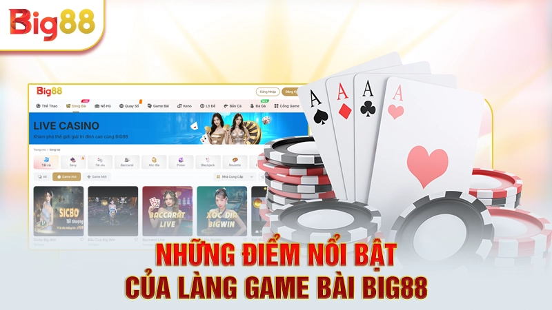 Ưu điểm nổi bật chỉ có mặt tại sảnh game BIG88