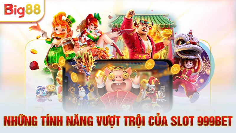 Những tính năng vượt trội của slot 999bet