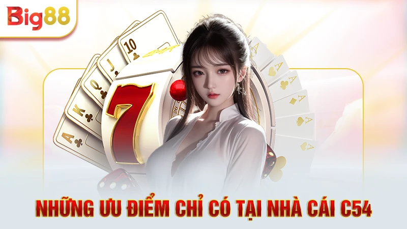 Những ưu điểm chỉ có tại nhà cái C54