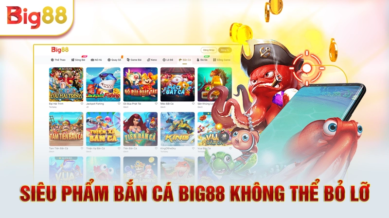 Siêu phẩm bắn cá Big88 không thể bỏ lỡ