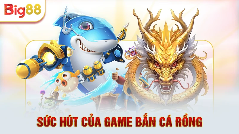 Sức hút của game bắn cá rồng