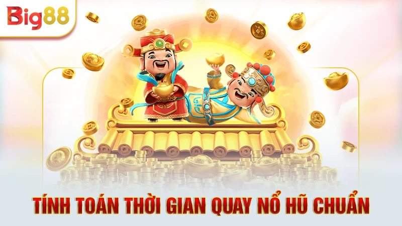 Tính toán thời gian quay nổ hũ chuẩn