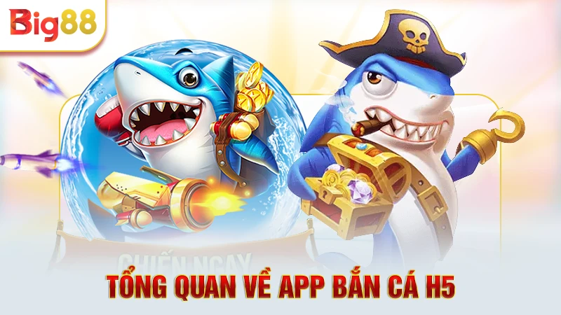 Tổng quan về app bắn cá H5