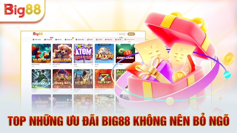 Top những ưu đãi Big88 không nên bỏ ngõ 